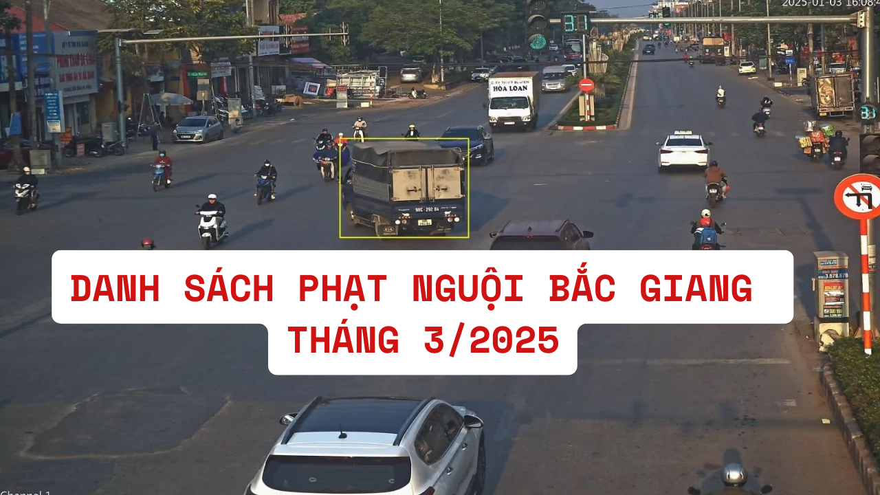 DANH SÁCH PHẠT NGUỘI BẮC GIANG THÁNG 32025
